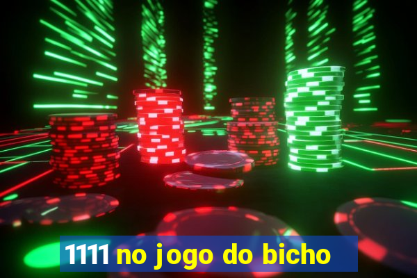 1111 no jogo do bicho